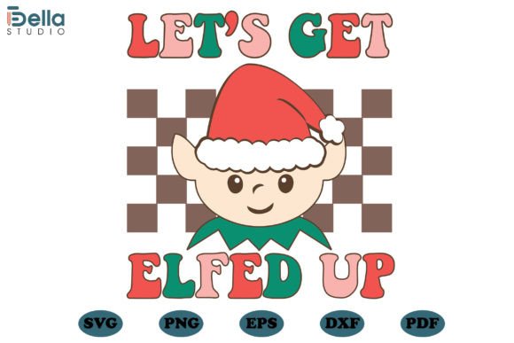 Download Let's Get Elfed Up Christmas SVG Files - Christmas svg files Collection